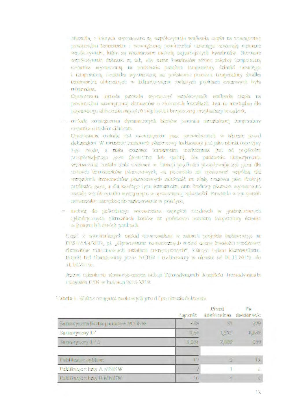 Nusselta, z któ1ych wyznaczane są współczynniki wnikania ciepła na zewnętrznej powierzchni termometru i wewnętrznej powierzchni rurociągu zawierają nieznane współczynniki, które są wyznaczane metodą