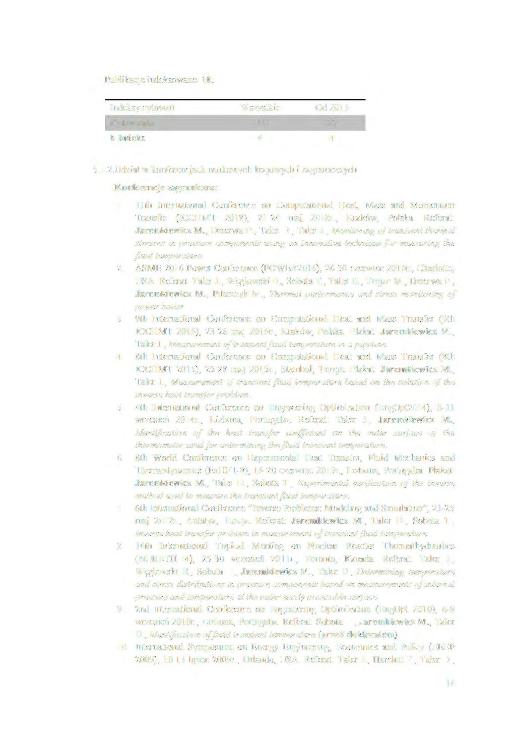 Publikacje indeksowane: 10. Indeksy cytowań Wszystkie Od 2013 Cytowania 33 33 h-indeks 4 4 5.1.2. Udzi a ł w konferencjach naukowych krajowych i zagranicznych Konferencje zagraniczne: l.