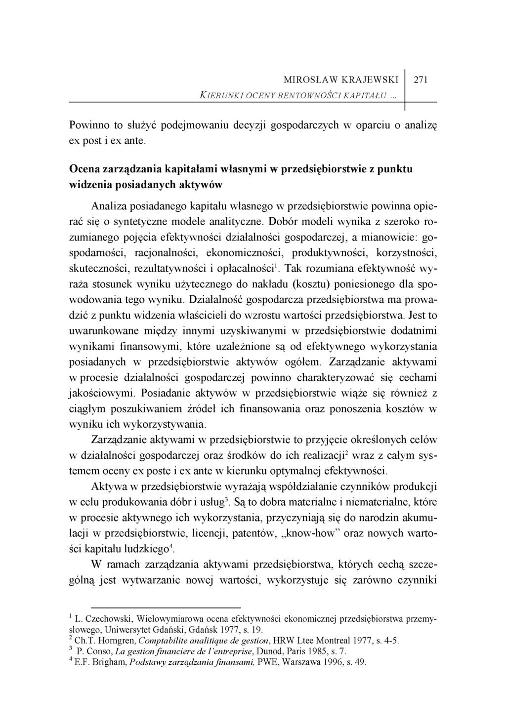 MIROSŁAW KRAJEWSKI Kier unki oceny rento wności kapitału... 271 Powinno to służyć podejmowaniu decyzji gospodarczych w oparciu o analizę ex post i ex ante.