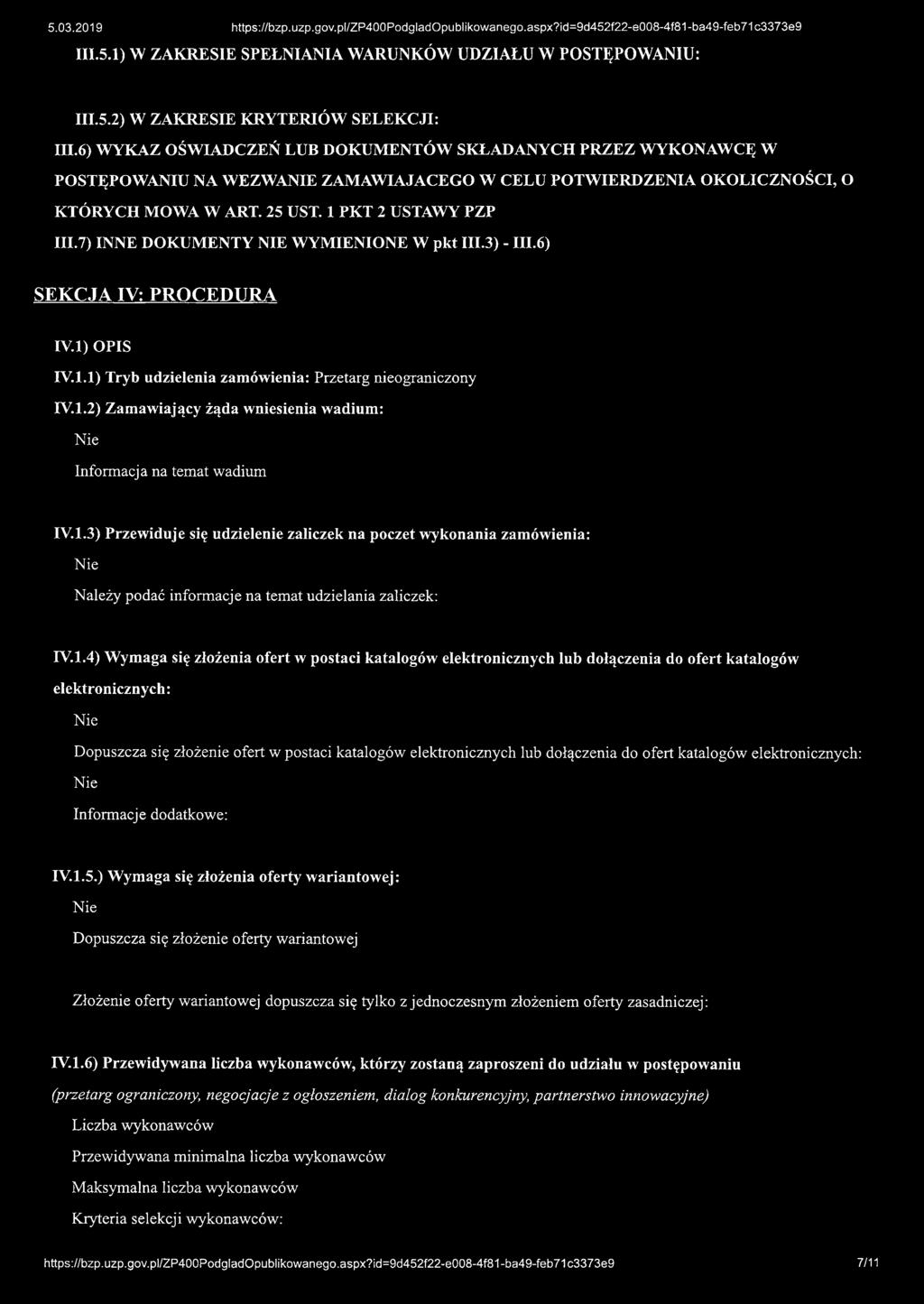 7) INNE DOKUMENTY NIE WYMIENIONE W pkt III.3) - III.6) SEKCJA IV: PROCEDURA IV.l) OPIS IV.1.1) Tryb udzielenia zamówienia: Przetarg nieograniczony IV.1.2) Zamawiający żąda wniesienia wadium: Informacja na temat wadium IV.