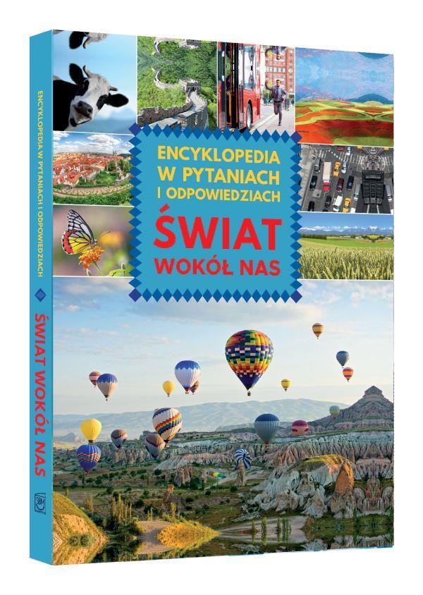 ŚWIAT WOKÓŁ NAS. ENCYKLOPEDIA W PYTANIACH I ODPOWIEDZIACH Książka zaprasza uczniów do wspaniałego świata wiedzy.
