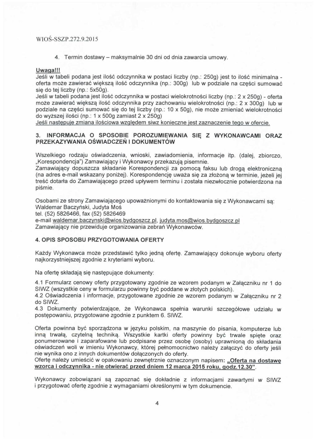 W1OS-SSZP.272.9.2015 4. Termin dostawy - maksymalnie 30 dni od dnia zawarcia umowy. Uwaqa!!! Jesli w tabeli podana jest ilosc odczynnika w postaci liczby (np.