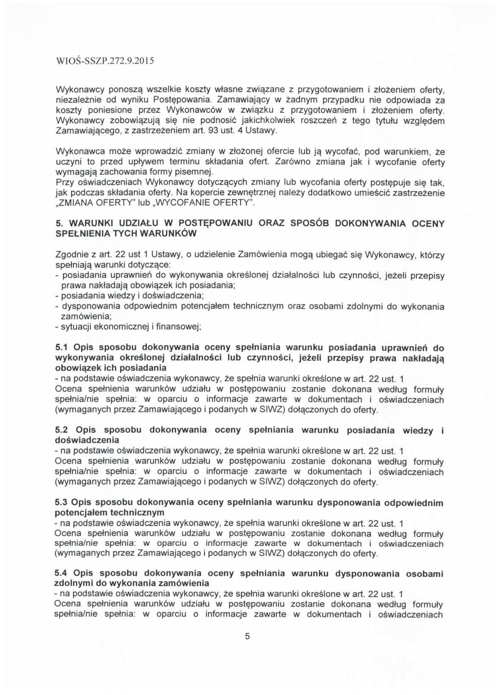 Wykonawcy ponosza^ wszelkie koszty wtasne zwia.zane z przygotowaniem i ztozeniem oferty, niezaleznie od wyniku Postepowania. Zamawiaja.