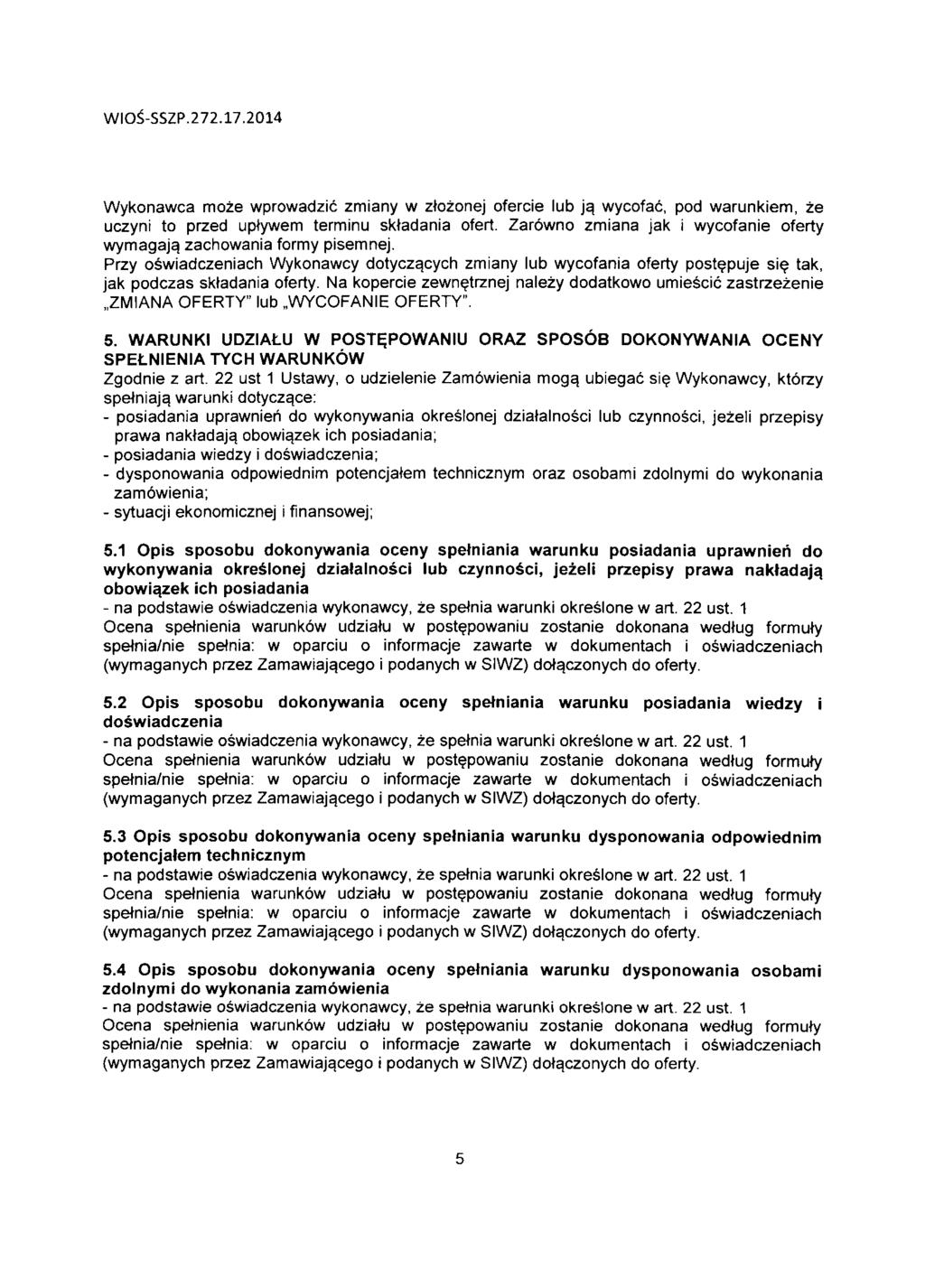 Wykonawca moze wprowadzic zmiany w ztozonej ofercie lub jq wycofac, pod warunkiem, ze uczyni to przed uptywem terminu sktadania ofert. Zarowno zmiana jak i wycofanie oferty wymagaja.