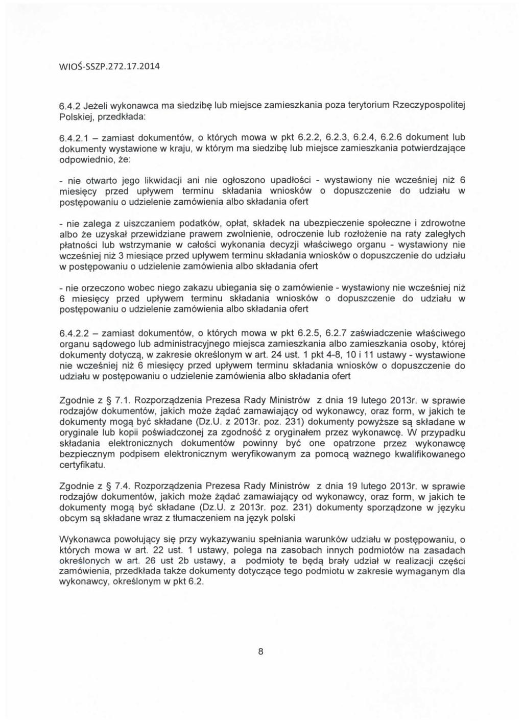 6.4.2 Jezeli wykonawca ma siedzibe lub miejsce zamieszkania poza terytorium Rzeczypospolitej Polskiej, przedktada: 6.4.2.1 - zamiast dokumentbw, o ktorych mowa w pkt 6.2.2, 6.2.3, 6.2.4, 6.2.6 dokument lub dokumenty wystawione w kraju, w kt6rym ma siedzibe lub miejsce zamieszkania potwierdzaja.