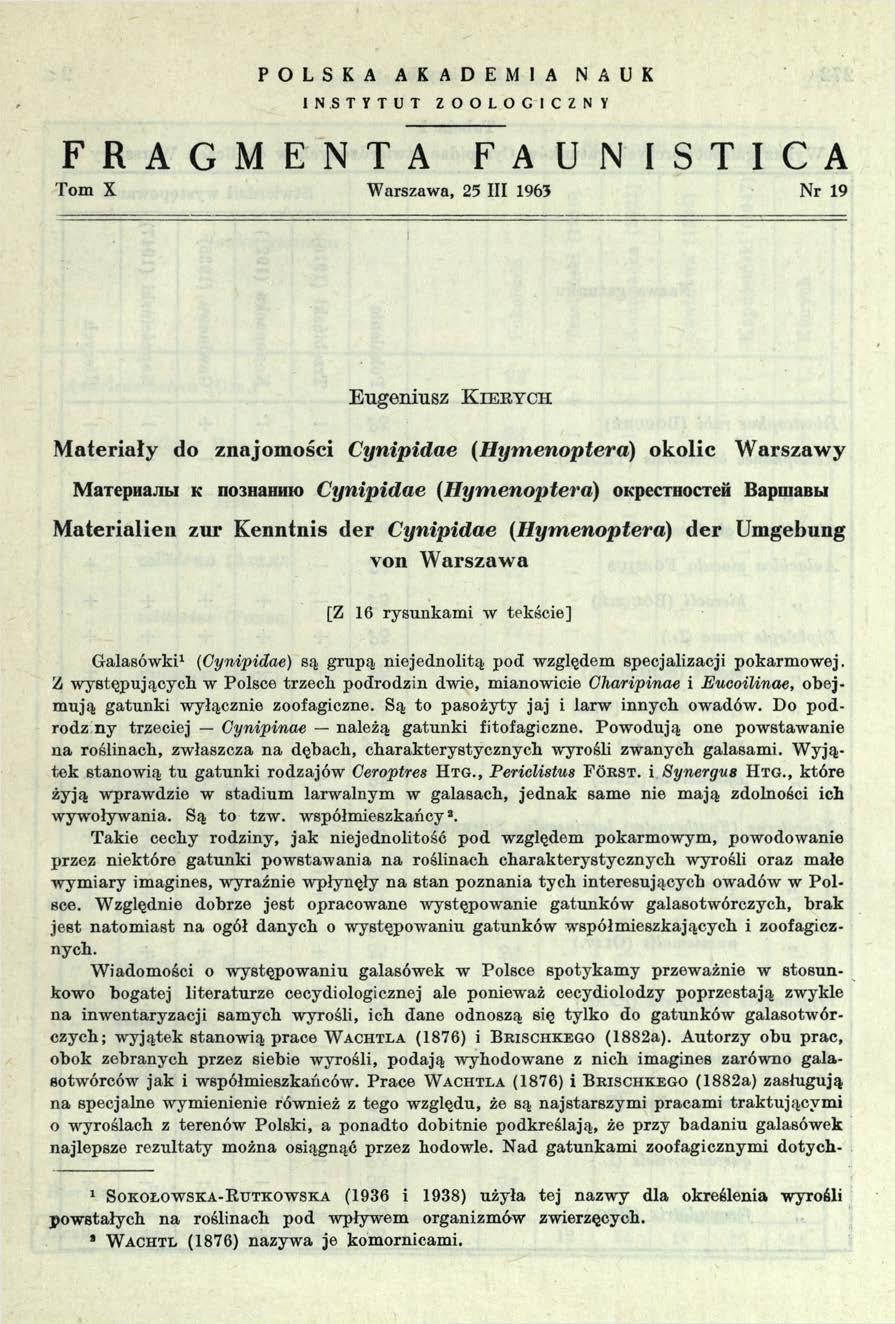 P O L S K A A K A D E M I A N A U K INSTYTUT ZOOLOGICZNY F R A G M E N T A F A U N I S T I C A Tom X W arszawa, 25 III 1965 Nr 19 Eugeniusz Kiekych Materiały do znajomości Cynipidae (Hymenoptera)