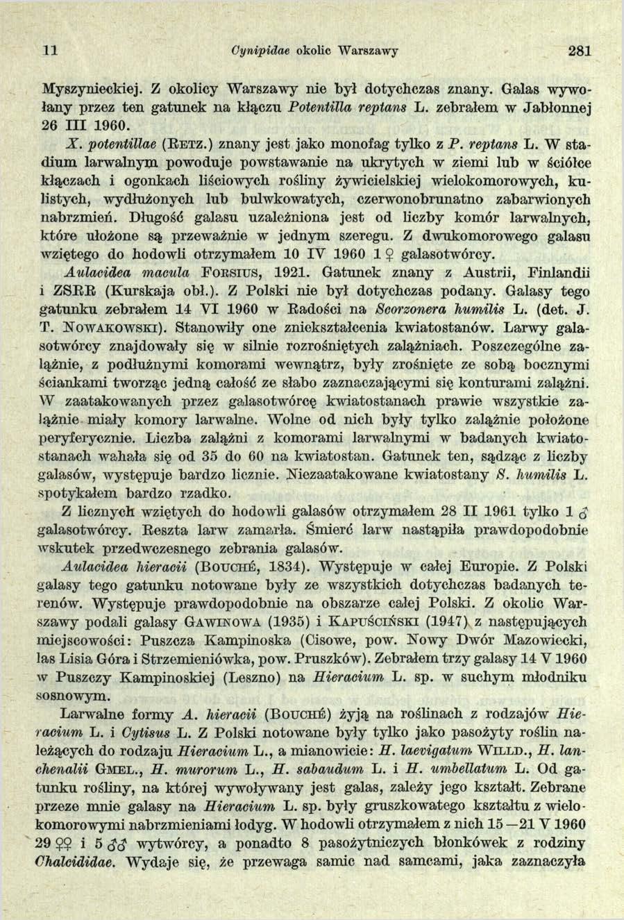 11 Oynipidae okolic Warszawy 281 Myszynieckiej. Z okolicy Warszawy nie był dotychczas znany. Galas wywołany przez ten gatunek na kłączu Potentilla reptans L. zebrałem w Jabłonnej 26 II I 1960. X.