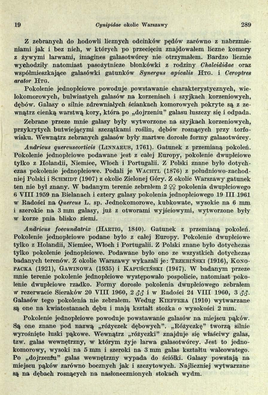 19 Cynipidae okolic Warszawy 289 Z zebranych do hodowli licznych odcinków pędów zarówno z nabrzmieniami jak i bez nich, w których po przecięciu znajdowałem liczne komory z żywymi larwami, imagines