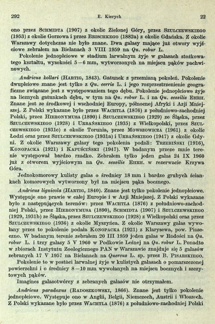 292 E. Kiery cli 22 ono przez S c h m id t a (1907) z okolic Zielonej Góry, przez S z u l c z e w s k ie g o (1953) z okolic Gorzowa i przez B r is c h k e g o (1882a) z okolic Gdańska.