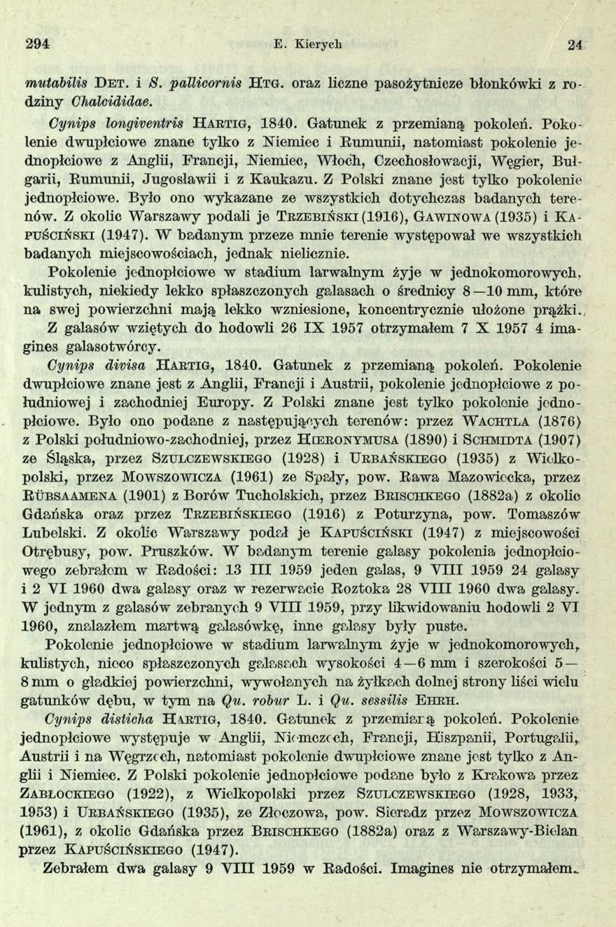 294 E. Kierycli 24 mutabilis D e t. i S. pallicornis H t g. oraz liczne pasożytnicze błonkówki z rodziny Chalcididae. Cynips longiventris H a r t ig, 1840. Gatunek z przemianą pokoleń.
