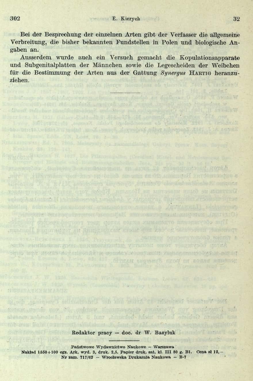 3 02 E. K ierych 32 Bei der Besprechung der einzelnen Arten gibt der Yerfasser die allgemeine Verbreitung, die bisher bekannten Fundstellen in Polen und biologische Angaben an.