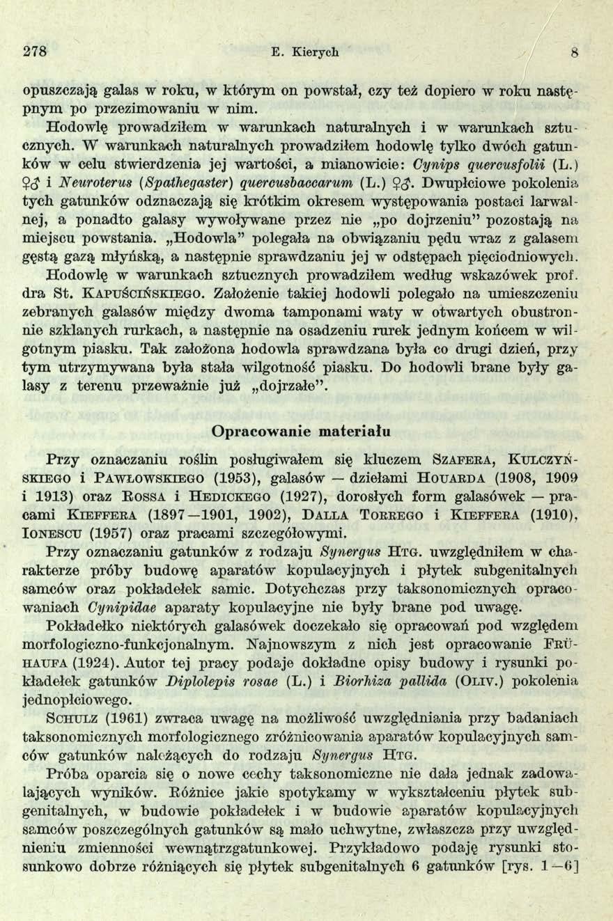 278 E. Kierycli 8 opuszczają galas w roku, w którym on powstał, czy też dopiero w roku następnym po przezimowaniu w nim. Hodowlę prowadziłem w warunkach naturalnych i w warunkach sztucznych.