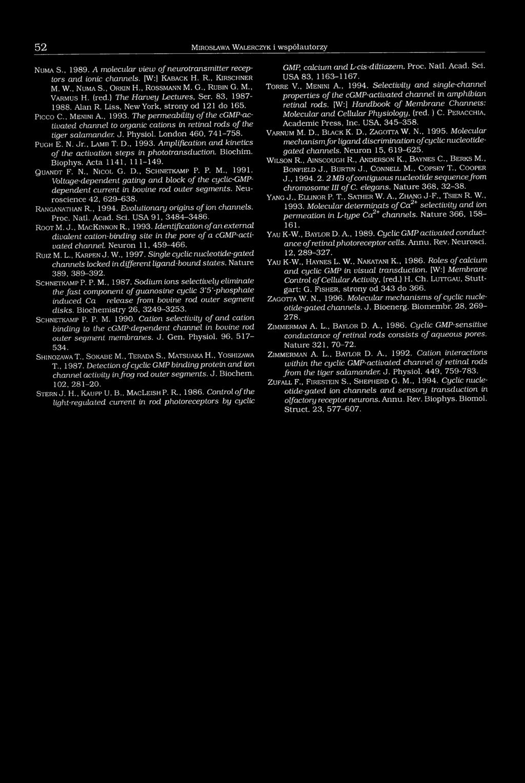 The permeability o f the cgmp-activated channel to organic cations in retinal rods of the tiger salamander. J. Physiol. London 460, 741-758. P u g h E. N. J r., L a m b T. D., 1993.