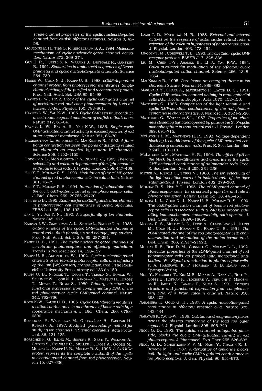 Similarities in amino acid sequences o f Drosophila eag and cyclic nucleotide-gaetd channels. Science 254, 730. H a n k e W., C o o k N. J., K a u p p U. B., 1988.