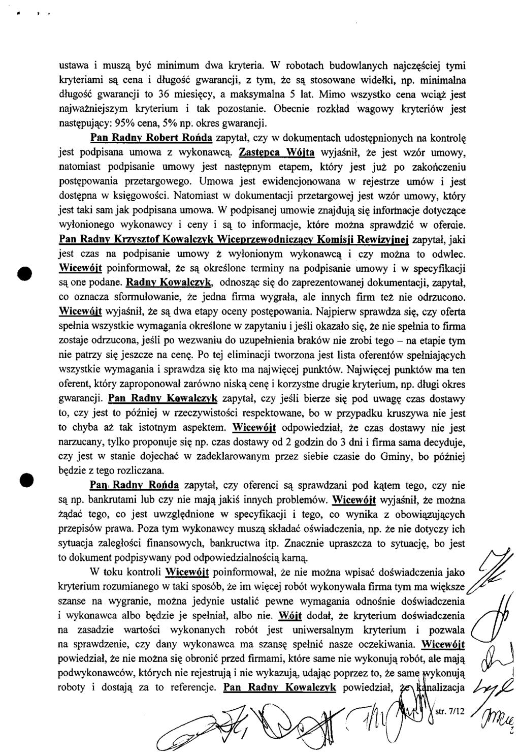 ustawa i muszą być minimum dwa kryteria. W robotach budowlanych najczęściej tymi kryteriami są cena i długość gwarancji, z tym, że są stosowane widełki, np.