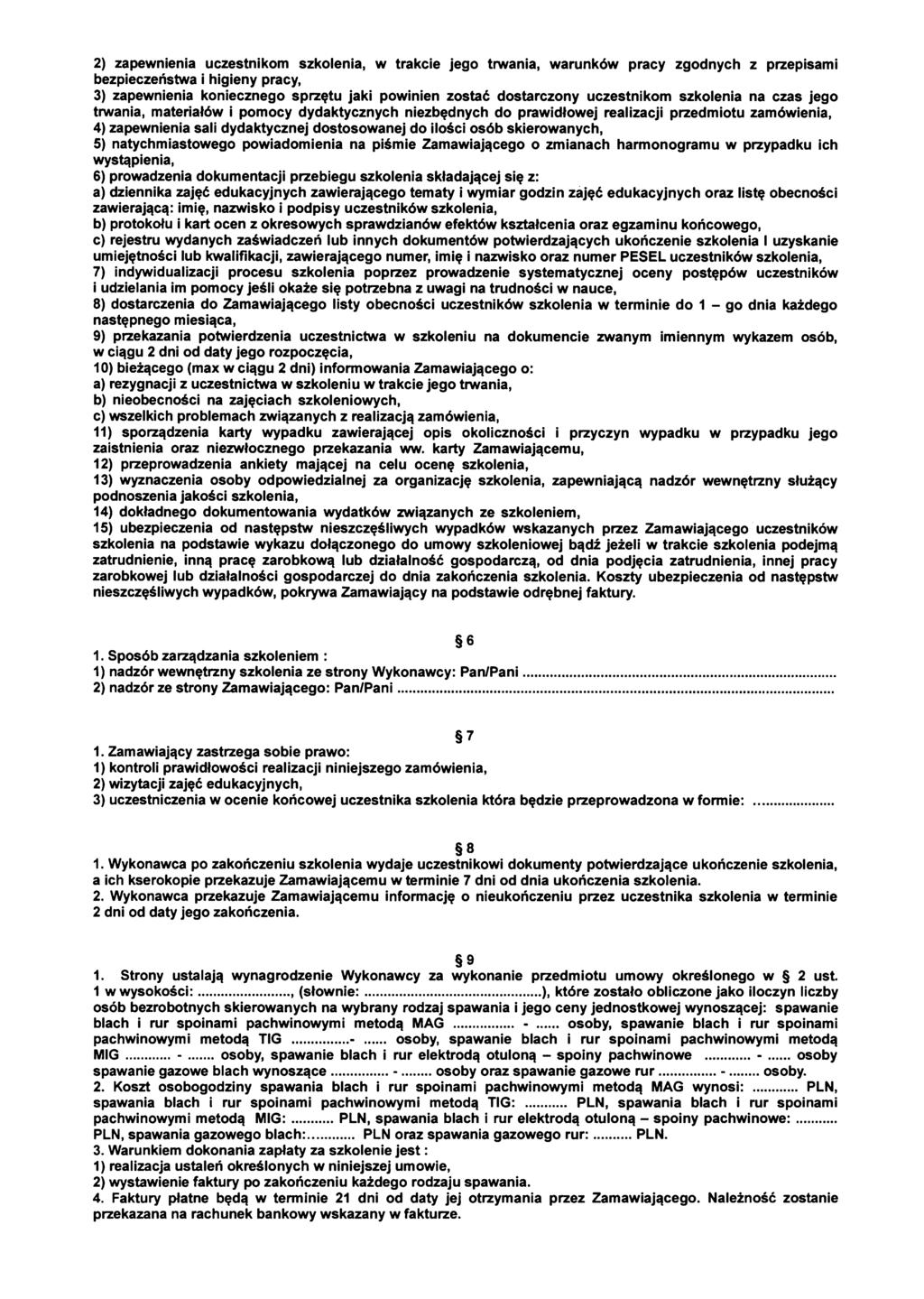 2) zapewnienia uczestnikom szkolenia, w trakcie jego trwania, warunków pracy zgodnych z przepisami bezpieczeństwa i higieny pracy, 3) zapewnienia koniecznego sprzętu jaki powinien zostać dostarczony