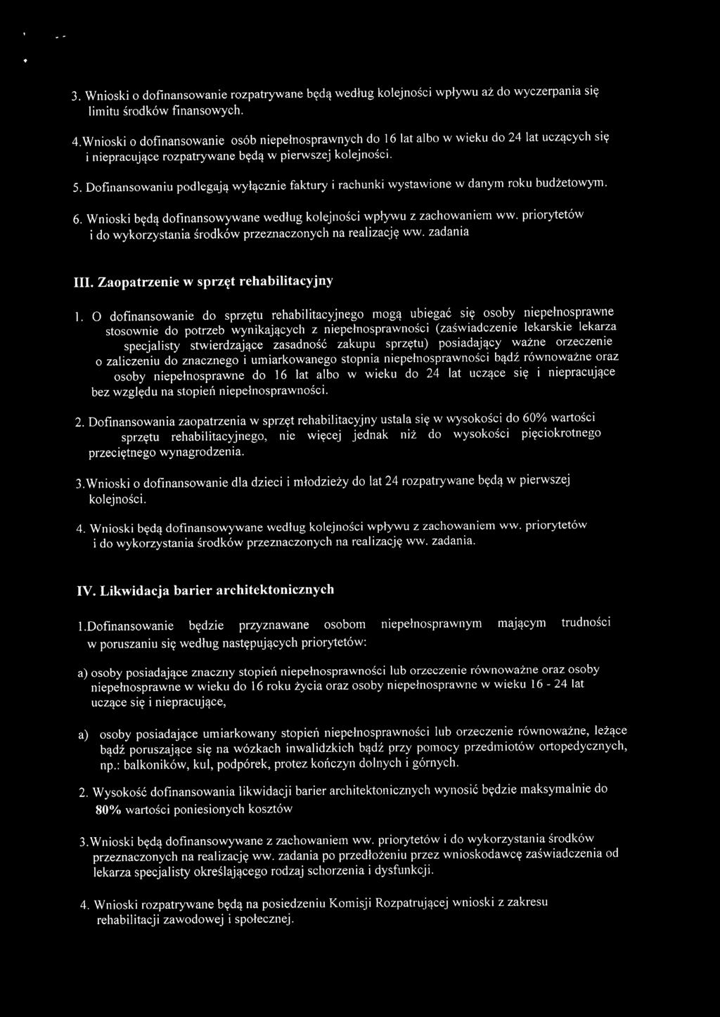 Dofinansowaniu podlegają wyłącznie faktury i rachunki wystawione w danym roku budżetowym. 6. Wnioski będą dofinansowywane według kolejności wpływu z zachowaniem ww.