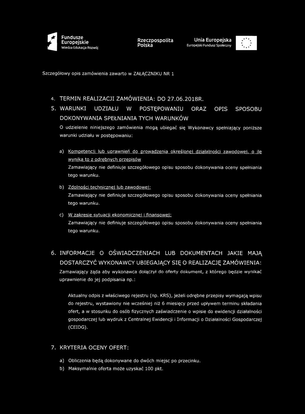 postępowaniu: a) Kompetencji lub uprawnień do prowadzenia określonej działalności zawodowej, o ile wynika to z odrębnych przepisów b) Zdolności technicznej lub zawodowej: c) W zakresie sytuacji