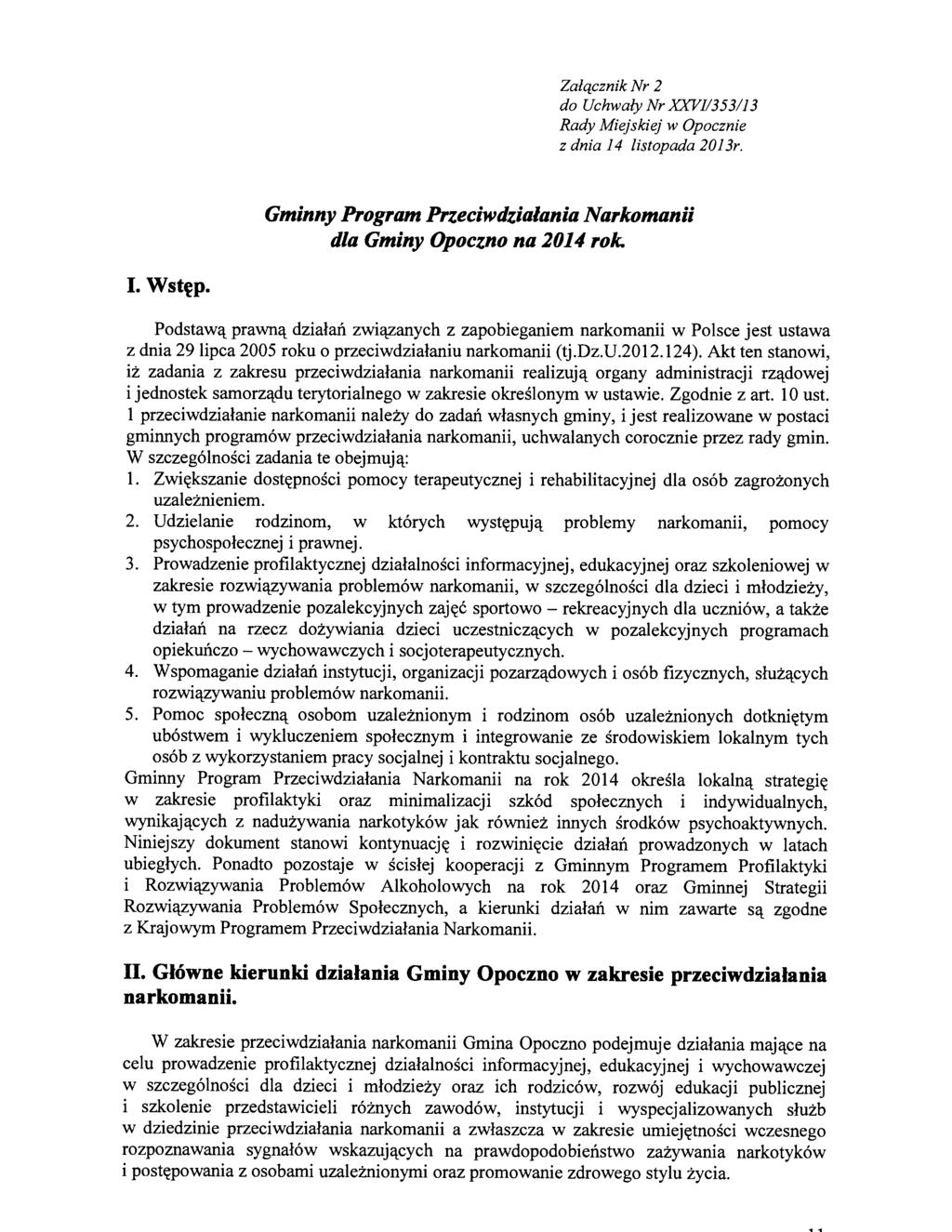 Załącznik Nr 2 do Uchwały Nr XXVl/353113 Rady Miejskiej w Opocznie z dnia 14 listopada 2013r. Gminny Program Przeciwdziałania Narkomanii dla Gminy Opoczno na 2014 rok. I. Wstęp.