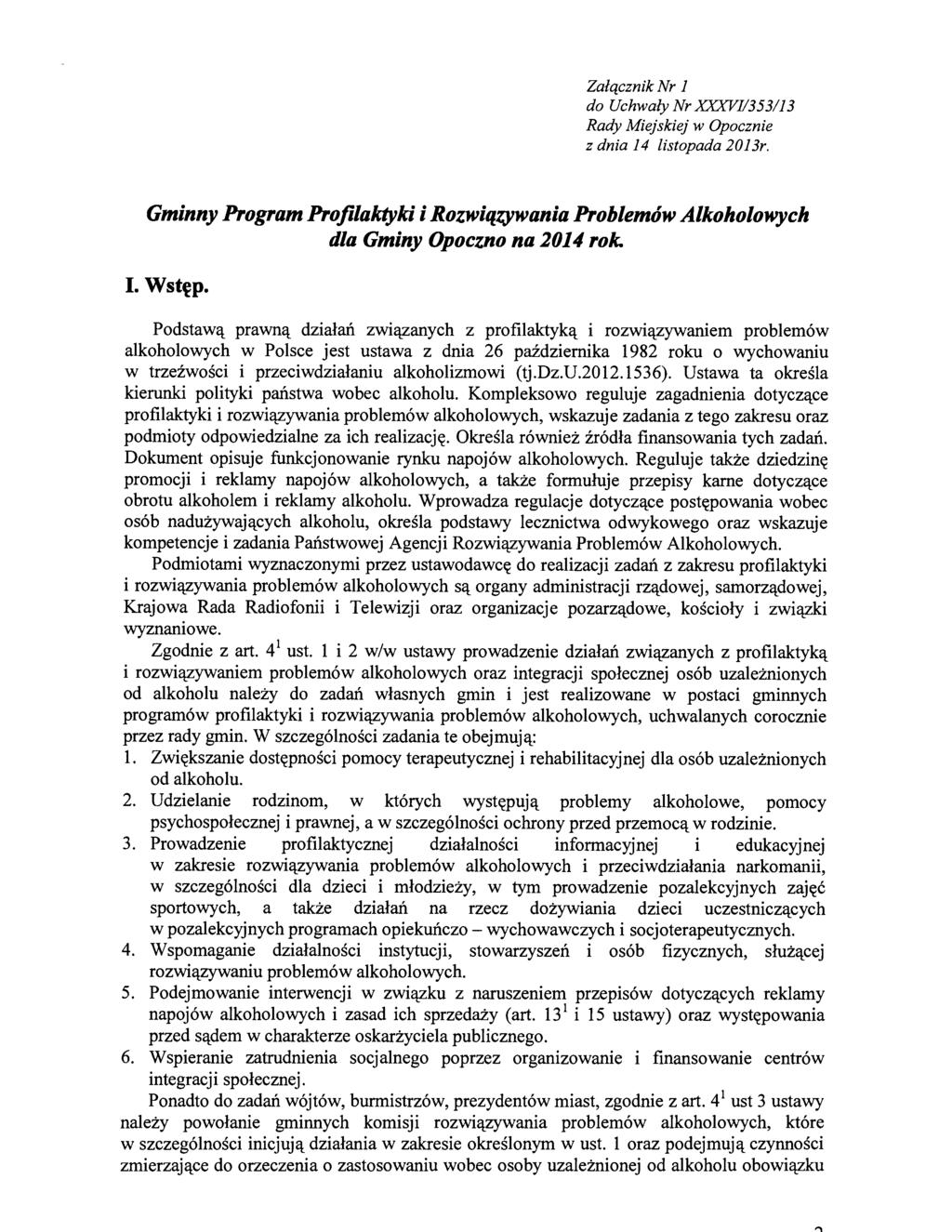 Załącznik Nr 1 do Uchwały Nr XXXVI/353113 Rady Miejskiej w Opocznie z dnia 14 listopada 20 l 3r. Gminny Program Profilaktyki i Rozwiązywania Problemów Alkoholowych dla Gminy Opoczno na 2014 rok. I.