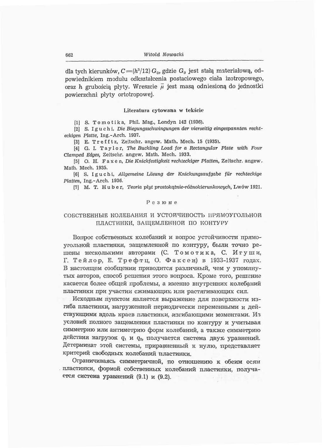 662 Witold Nowacki dla tych kierunków, C=(h ;i /12) G Q, gdzie G o jest stałą materiałową, odpowiednikiem modułu odkształcenia postaciowego ciała izotropowego, oraz h grubością płyty.