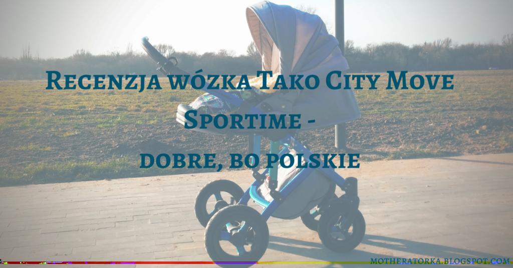 Recenzja wózka Tako City Move Sportime dobre, bo polskie Kiedy, jeszcze jako przyszli rodzice, wybieraliśmy wózek dla naszego przyszłego potomka, postawiliśmy sobie kilka priorytetów.