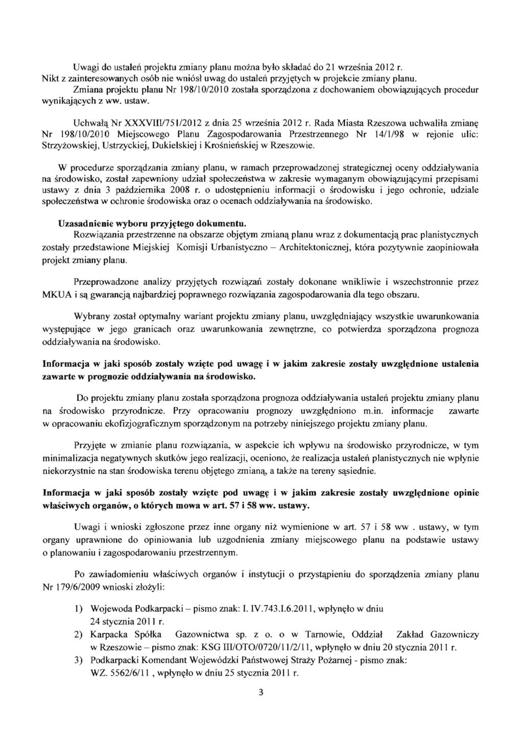 Uwagi do ustalen projektu zmiany planu moina bylo skladac do 21 wrzesnia 2012 r. Nikt z zainteresowanych os6b nie wni6s1 uwag do ustalen przyj~tych w projekcie zmiany planu.