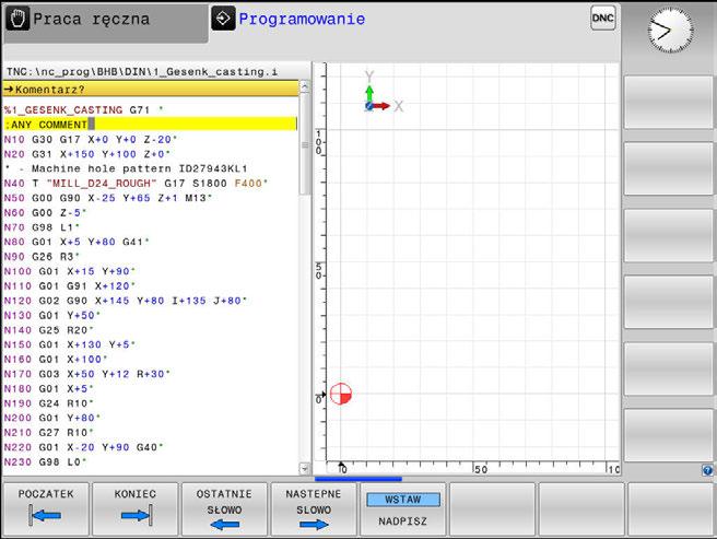 6 Pomoce przy programowaniu Wstawianie komentarzy 6.4 Wstawianie komentarzy Zastosowanie Można wstawiać do programu NC komentarze, aby objaśnić poszczególne kroki programowe lub zapisać wskazówki.