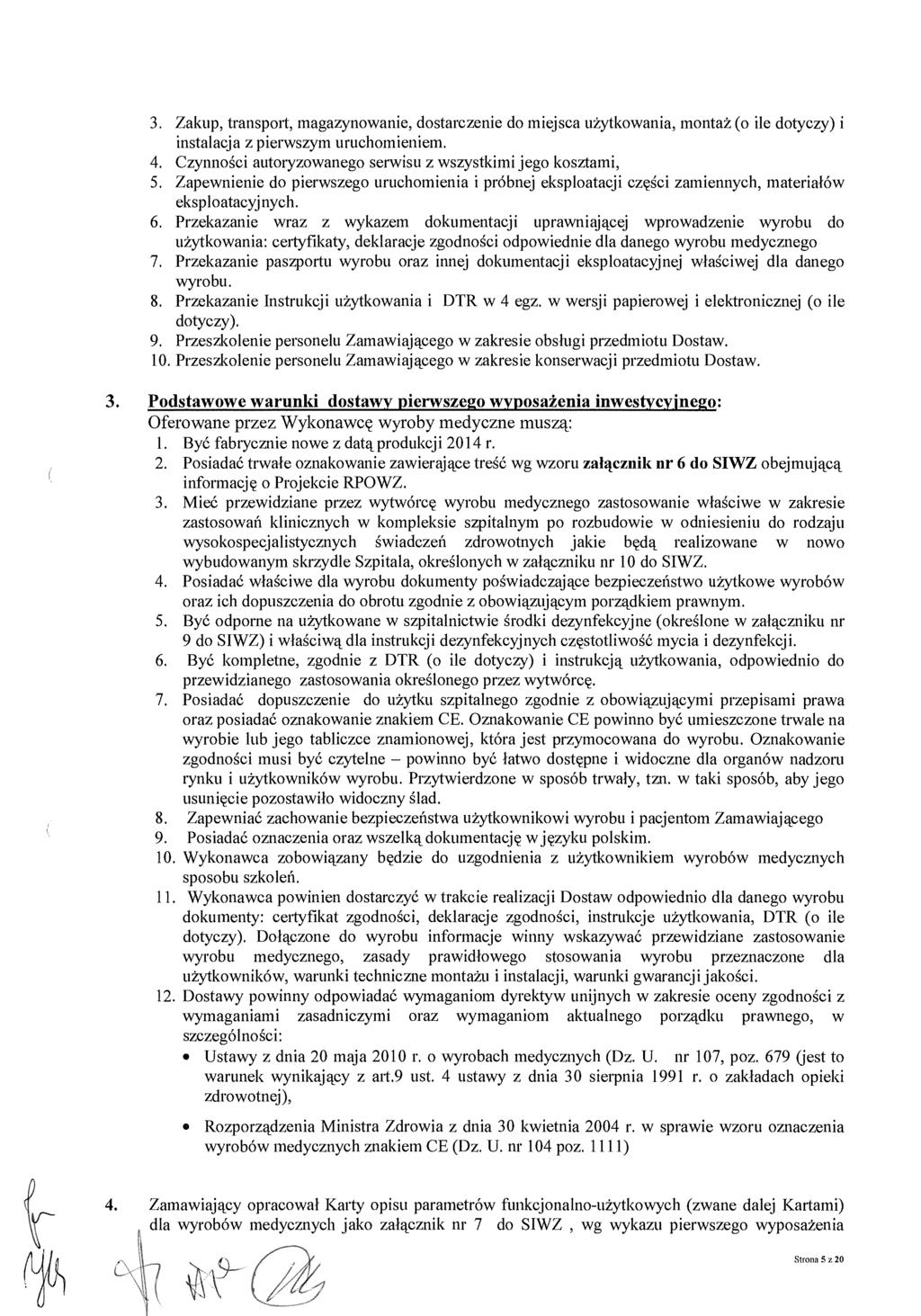 3. Zakup, transport, magazynowanie, dostarczenie do miejsca u żytkowania, monta ż (o ile dotyczy) i instalacja z pierwszym uruchomieniem. 4.