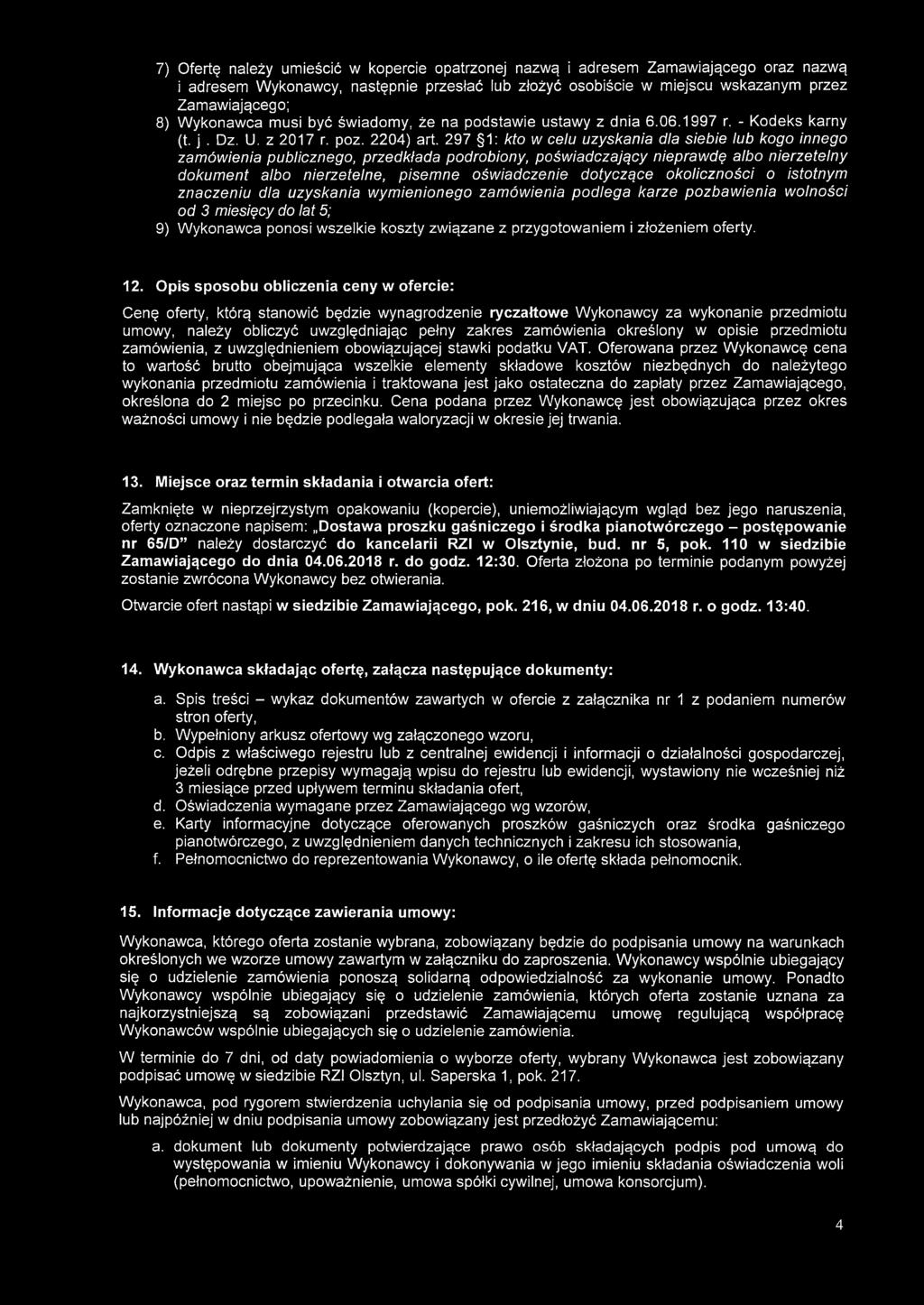 297 1: kto w celu uzyskania dla siebie lub kogo innego zamówienia publicznego, przedkłada podrobiony, poświadczający nieprawdę albo nierzetelny dokum ent albo nierzetelne, pisem ne oświadczenie