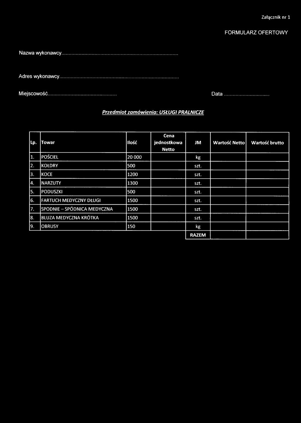 Towar Ilość Cena jednostkow a Netto JM Wartość Netto Wartość brutto 1. PO ŚCIEL 20 000 kg 2. KO ŁDRY 500 szt. 3.