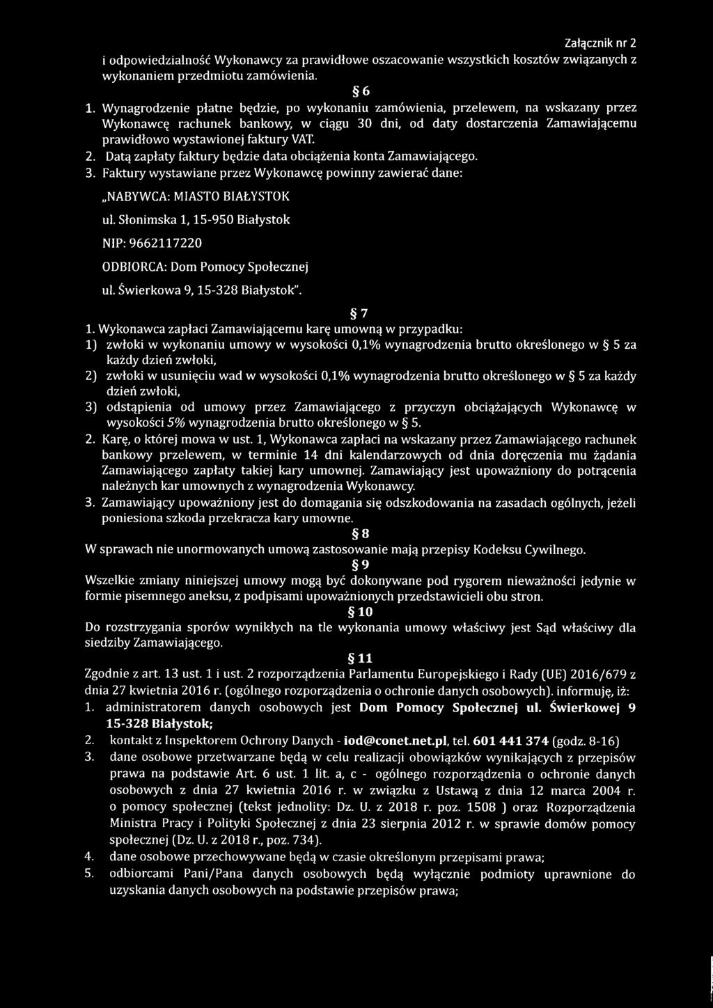 2. Datą zapłaty faktury będzie d a ta obciążenia konta Zam awiającego. 3. Faktury w ystaw iane przez W ykonawcę powinny zaw ierać dane: NABYWCA: MIASTO BIAŁYSTOK ul.