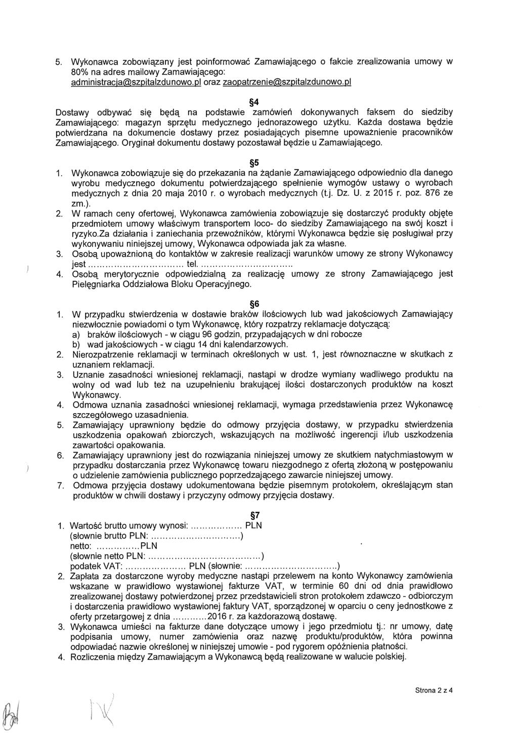 5. Wykonawca zobowiązany jest poinformowa ć Zamawiającego o fakcie zrealizowania umowy w 80% na adres mailowy Zamawiaj ącego: administracjaszpitalzdunowo.pl oraz zaopatrzenieszpitalzdunowo.