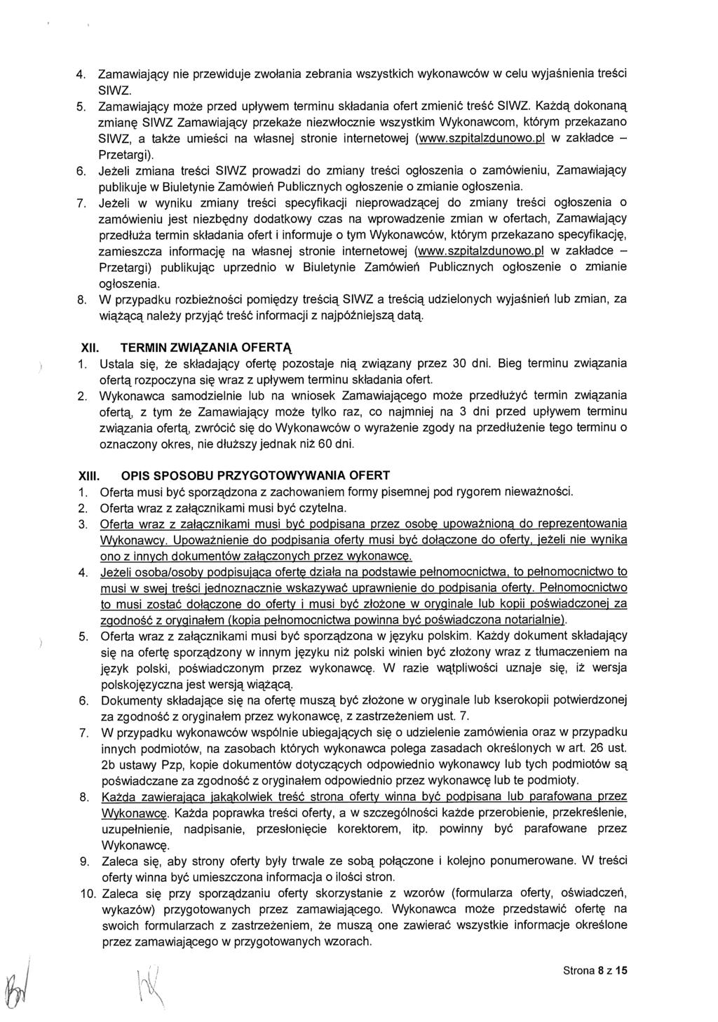 4. Zamawiaj ący nie przewiduje zwo łania zebrania wszystkich wykonawców w celu wyja śnienia tre ści SIWZ. 5. Zamawiający może przed up ływem terminu składania ofert zmieni ć treść SIWZ.
