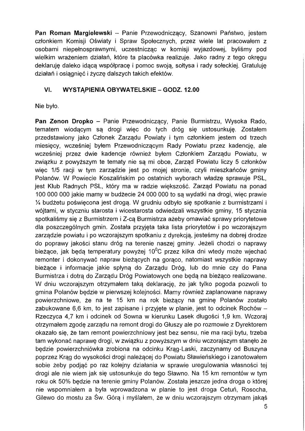 Pan Roman Margielewski - Panie Przewodniczący, Szanowni Państwo, jestem członkiem Komisji Oświaty i Spraw Społecznych, przez wiele lat pracowałem z osobami niepełnosprawnymi, uczestnicząc w komisji