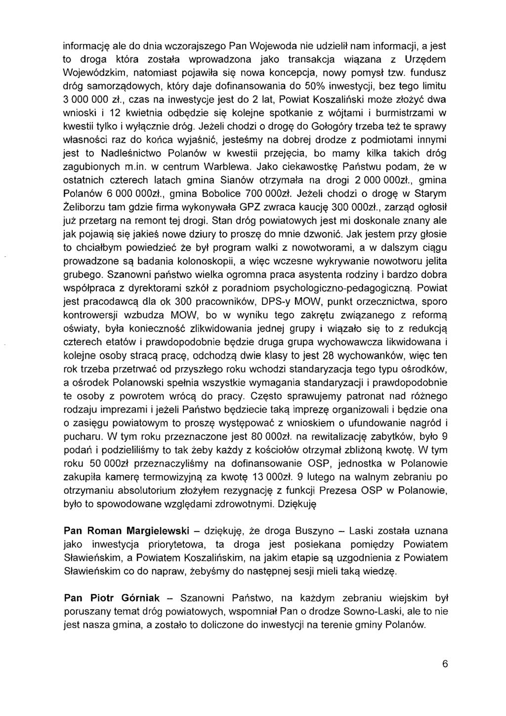 informację ale do dnia wczorajszego Pan Wojewoda nie udzielił nam informacji, a jest to droga która została wprowadzona jako transakcja wiązana z Urzędem Wojewódzkim, natomiast pojawiła się nowa