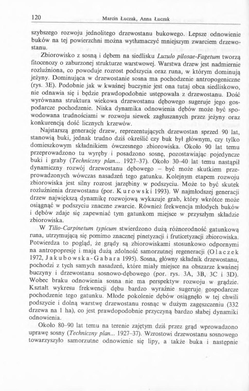 szybszego rozwoju jednolitego drzewostanu bukowego. Lepsze odnowienie buków na tej powierzchni można wytłumaczyć mniejszym zwarciem drzewostanu.