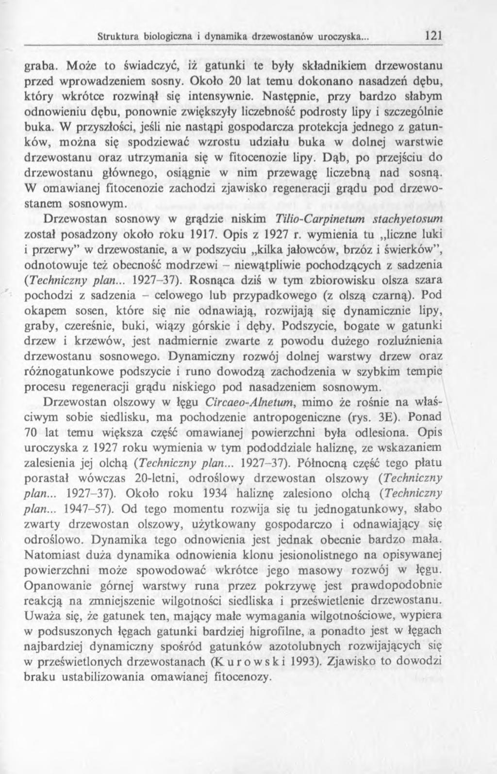 graba. Może to świadczyć, iż gatunki te były składnikiem drzewostanu przed wprowadzeniem sosny. Około 20 lat temu dokonano nasadzeń dębu, który wkrótce rozwinął się intensywnie.