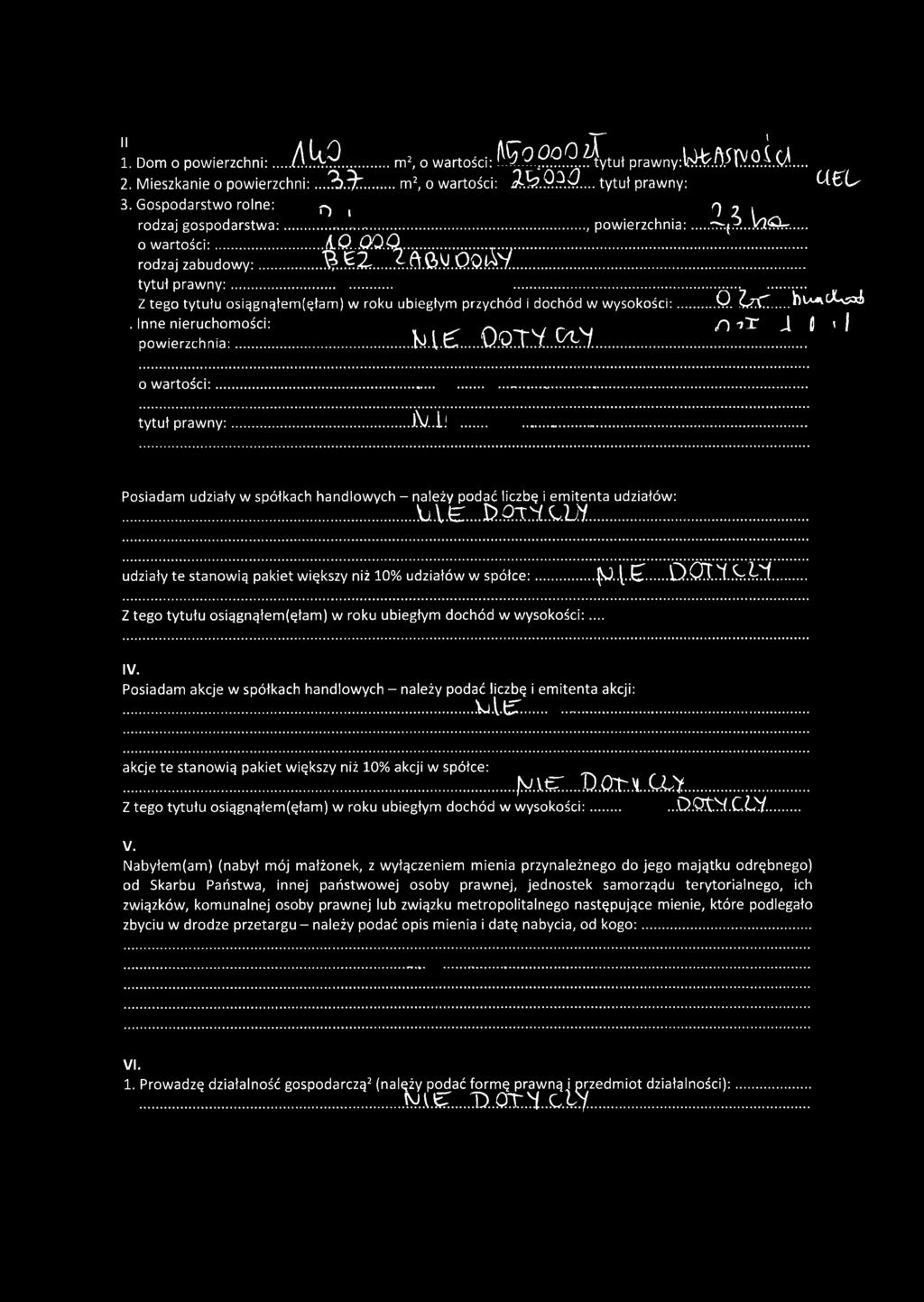 .. m z i M m o M Z tego tytułu osiggnąłem(ęłam) w roku ubiegłym przychód i dochód w wysokości:...0. ChC... htca ccysi. Inne nieruchomości:, -. _., /") - jt A II ' I powierzchnia:...k l...0. 3 X 1. ^.