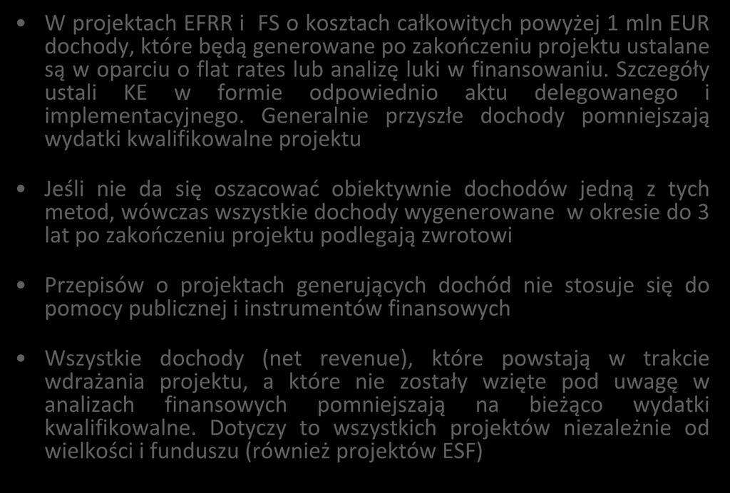 Projekty generujące dochód W projektach EFRR i FS o kosztach całkowitych powyżej 1 mln EUR dochody, które będą generowane po zakończeniu projektu ustalane są w oparciu o flat rates lub analizę luki w