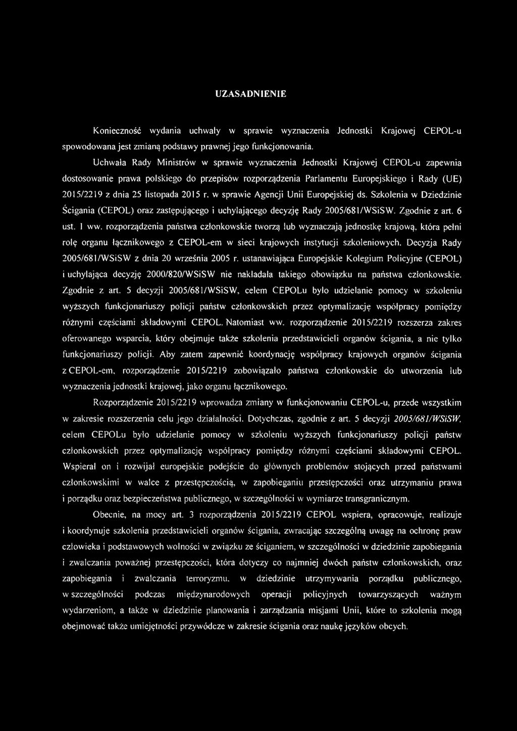 listopada 2015 r. w sprawie Agencji Unii Europejskiej ds. Szkolenia w Dziedzinie Ścigania (CEPOL) oraz zastępującego i uchylającego decyzję Rady 2005/681/WSiSW. Zgodnie z art. 6 ust. 1 ww.