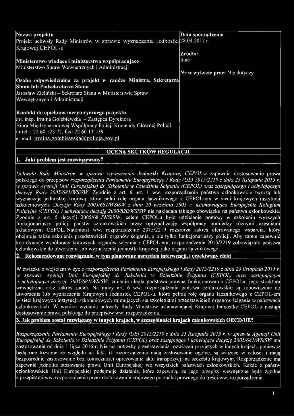 Podsekretarza Stanu Jarosław Zieliński Sekretarz Stanu w Ministerstwie Spraw Wewnętrznych i Administracji Kontakt do opiekuna merytorycznego projektu mł. insp.