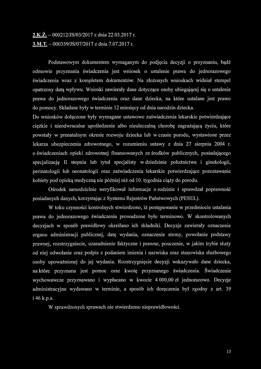 Podstawowym dokumentem wymaganym do podjęcia decyzji o przyznaniu, bądź odmowie przyznania świadczenia jest wniosek o ustalenie prawa do jednorazowego świadczenia wraz z kompletem dokumentów.