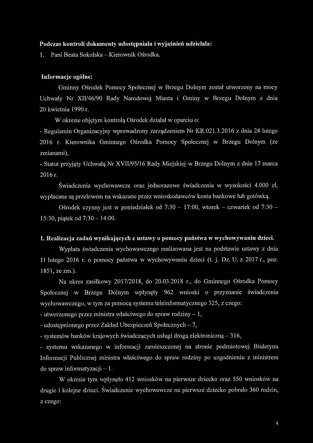 W okresie objętym kontrolą Ośrodek działał w oparciu o: - Regulamin Organizacyjny wprowadzony zarządzeniem Nr KR.021.3.2016 z dnia 24 lutego 2016 r.