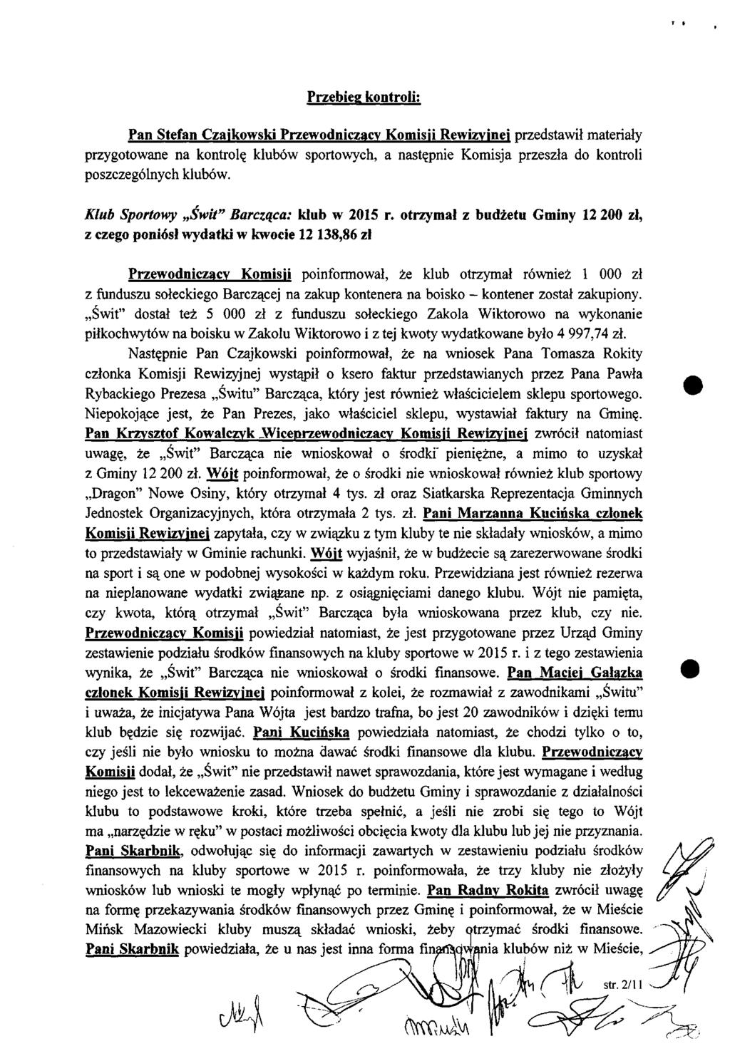 Przebieg kontroli; Pan Stefan Czajkowski Przewodniczący Komisji Rewizyjnej przedstawił materiały przygotowane na kontrolę klubów sportowych, a następnie Komisja przeszła do kontroli poszczególnych