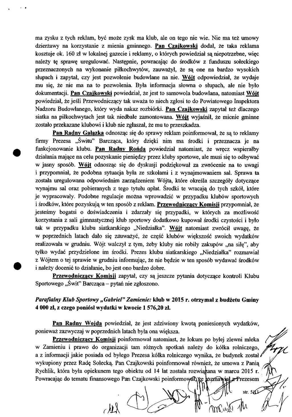 ma zysku z tych reklam, być może zysk ma klub, ale on tego nie wie. Nie ma też umowy dzierżawy na korzystanie z mienia gminnego. Pan Czajkowski dodał, że taka reklama kosztuje ok.