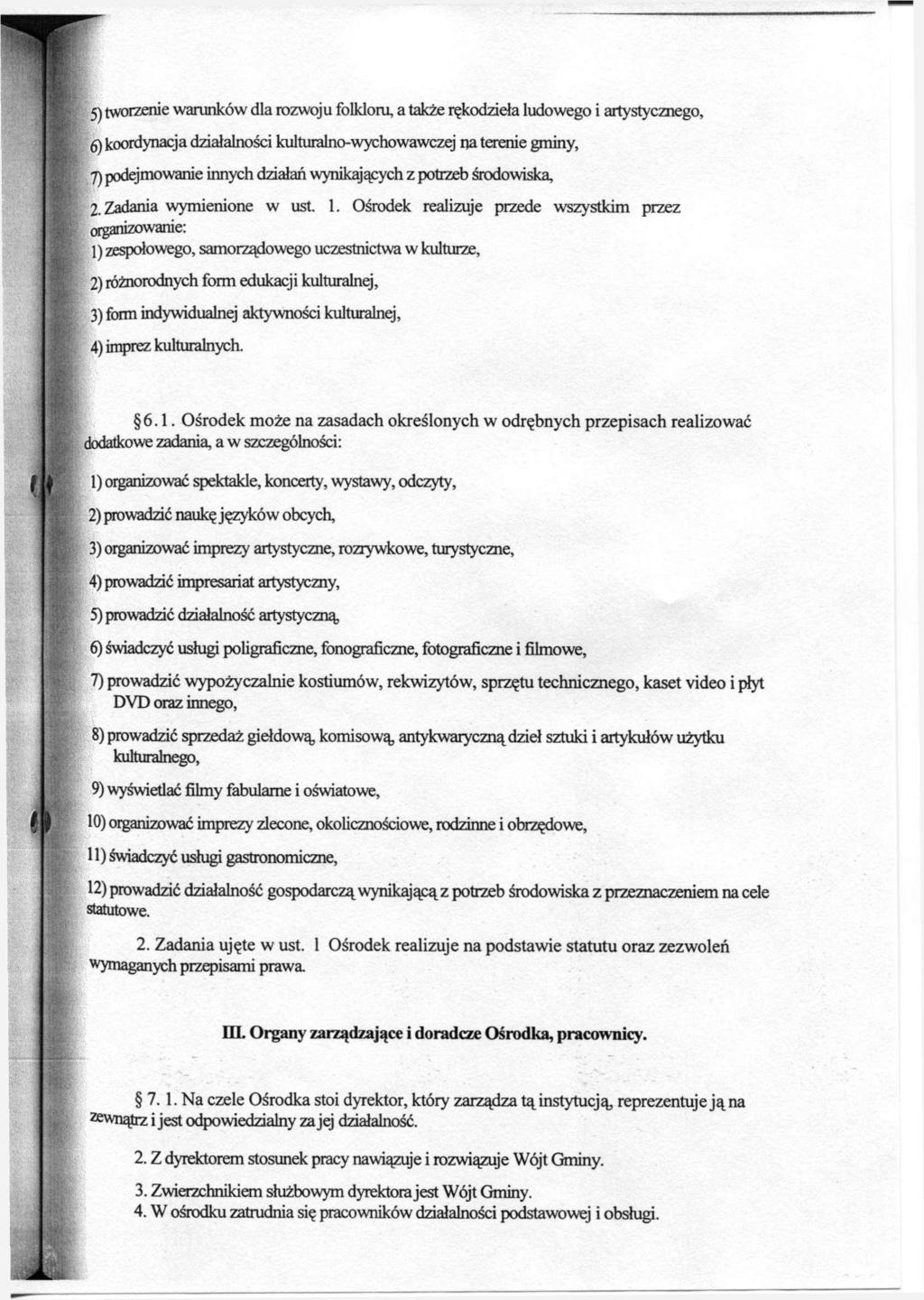 5) tworzenie warunków dla rozwoju folkloru, a także rękodzieła ludowego i artystycznego, 6) koordynacja działalności kulturalno-wychowawczej na terenie gminy, 7) podejmowanie innych działań