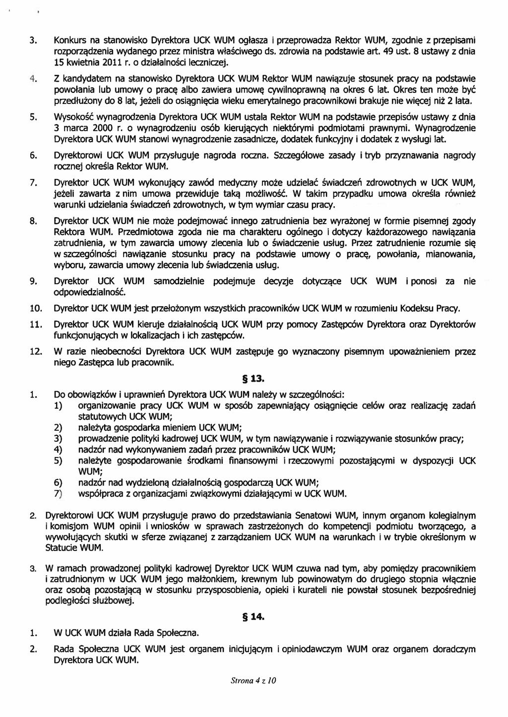 3. Konkurs na stanowisko Dyrektora UCK WUM ogłasza i przeprowadza Rektor WUM, zgodnie z przepisami rozporządzenia wydanego przez ministra właściwego ds. zdrowia na podstawie art. 49 ust.