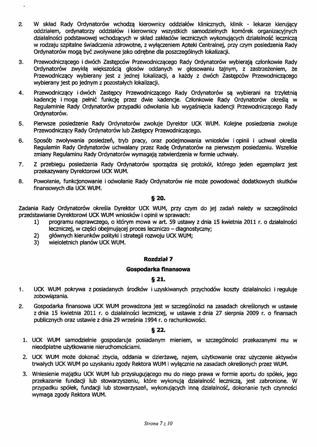 2. W skład Rady Ordynatorów wchodzą kierownicy oddziałów klinicznych, klinik - lekarze kierujący oddziałem, ordynatorzy oddziałów i kierownicy wszystkich samodzielnych komórek organizacyjnych