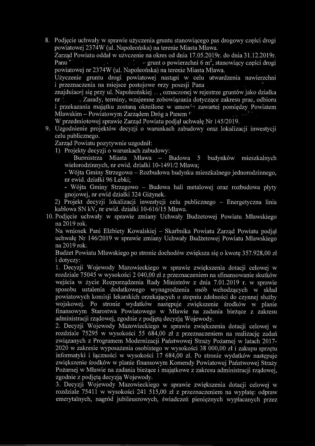 8. Podjęcie uchwały w sprawie użyczenia gruntu stanowiącego pas drogowy części drogi powiatowej 23 74W (uł. Napoleońska) na terenie Miasta Mława. Zarząd Powiatu oddał w użyczenie na okres od dnia 17.